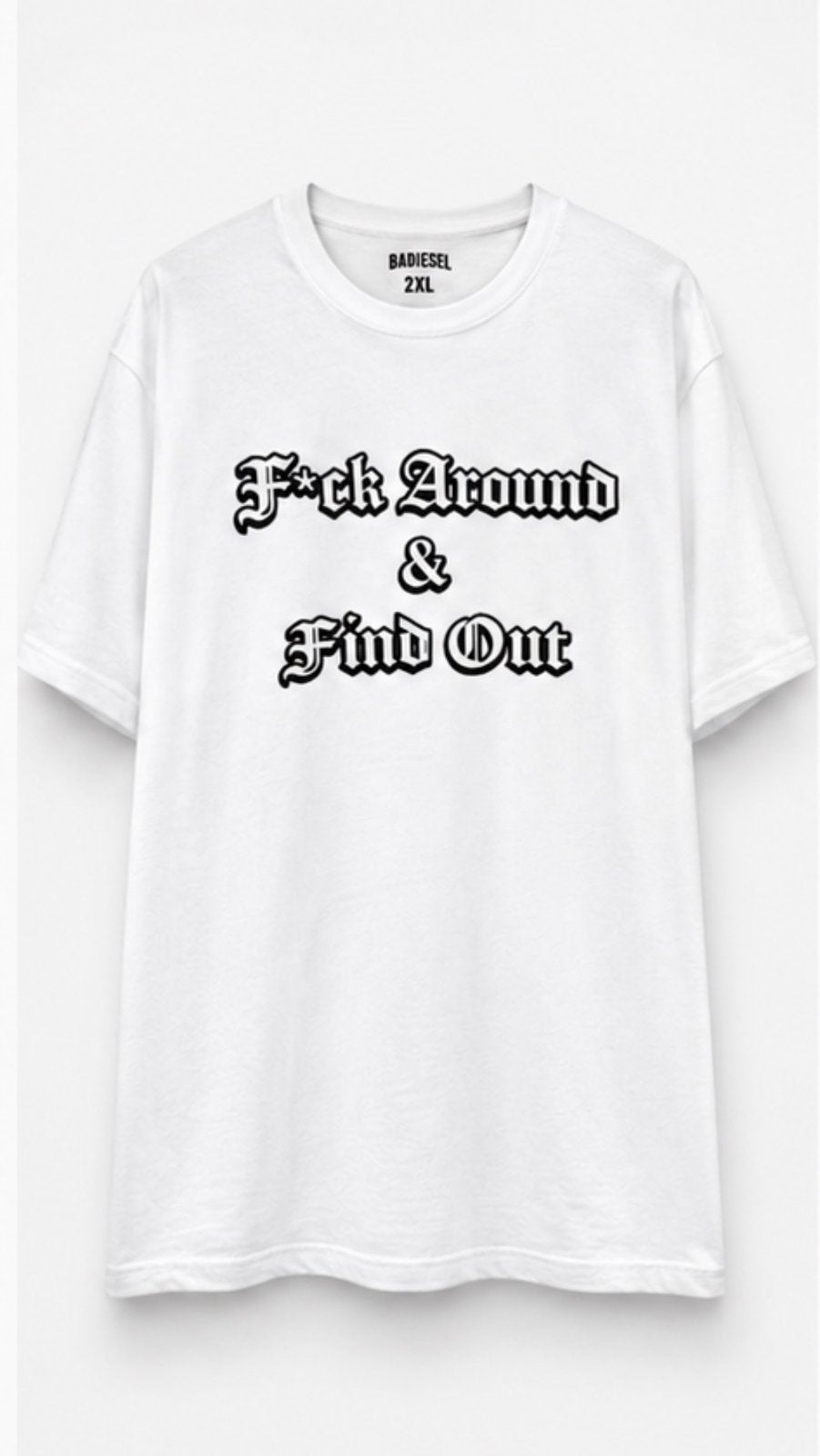 F*ck around & find out white t-shirt